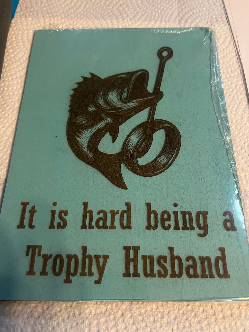 “Trophy Husband – Hooked for Life” Gift Ideas 8"x5"