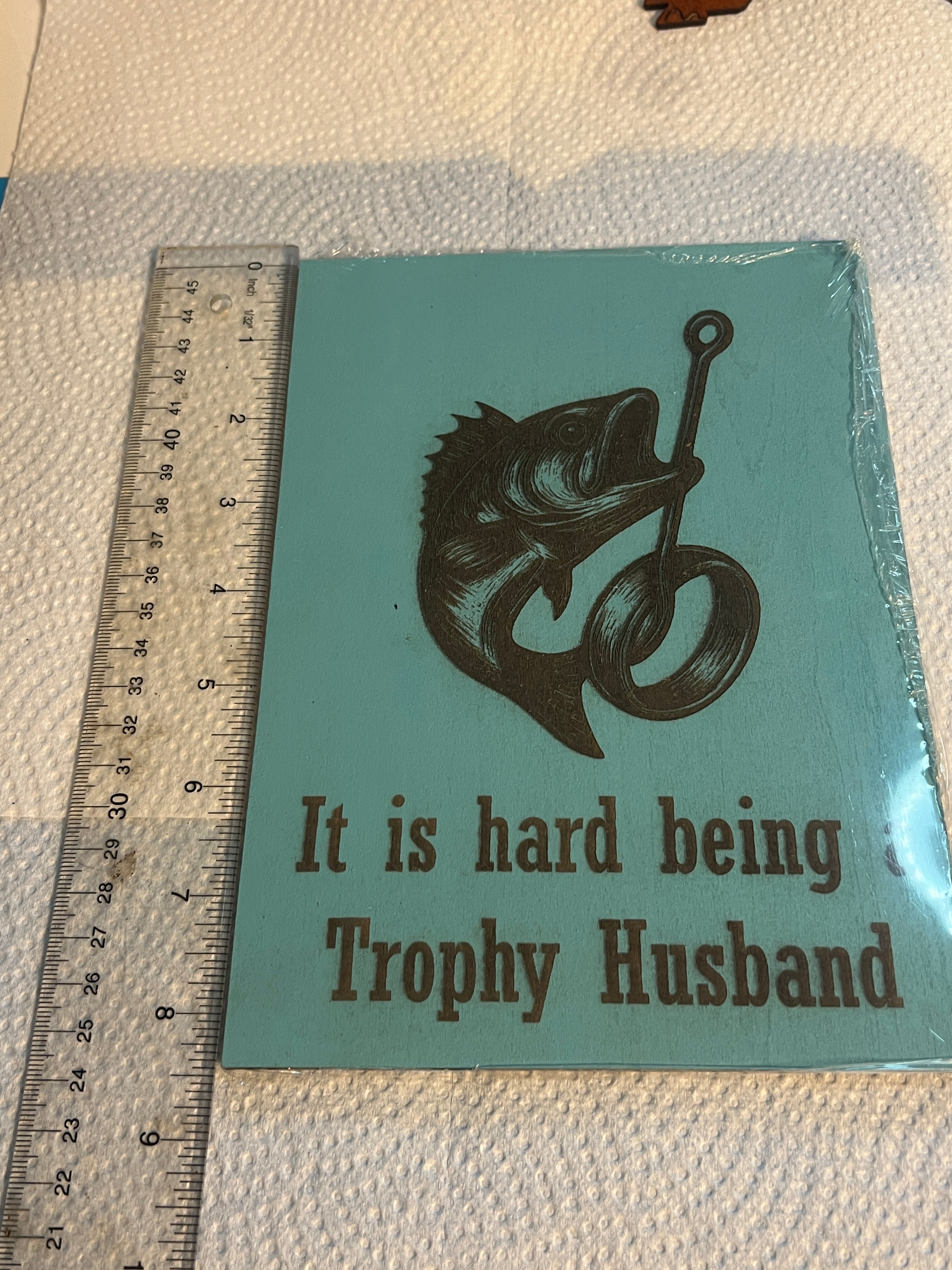“Trophy Husband – Hooked for Life” Gift Ideas 8"x5"