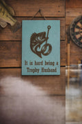“Trophy Husband – Hooked for Life” Gift Ideas 8"x5"